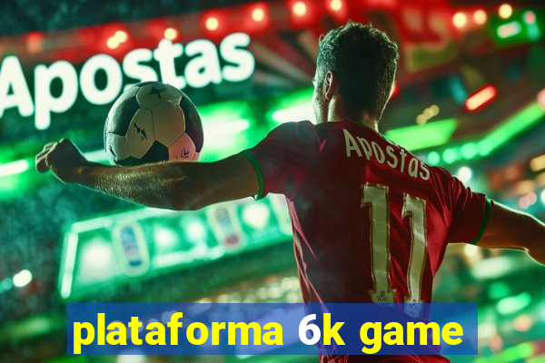 plataforma 6k game